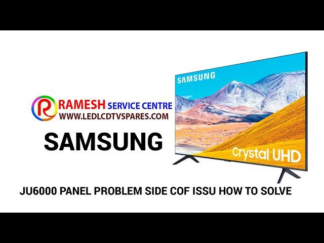 SAMSUNG JU6000 PANEL PROBLEM SIDE COF ISSU HOW TO SOLVE