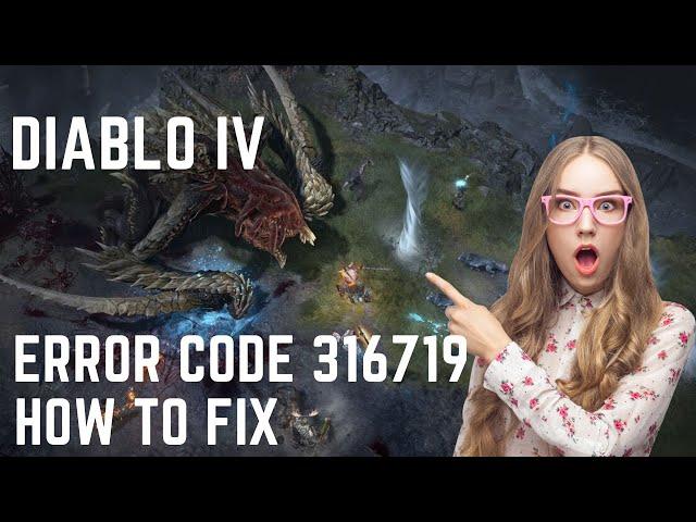 Diablo IV - Error Code 316719 - Reason and Fix.