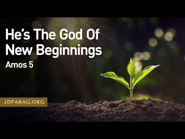 He’s The God Of New Beginnings - Amos 5 – November 14th, 2024