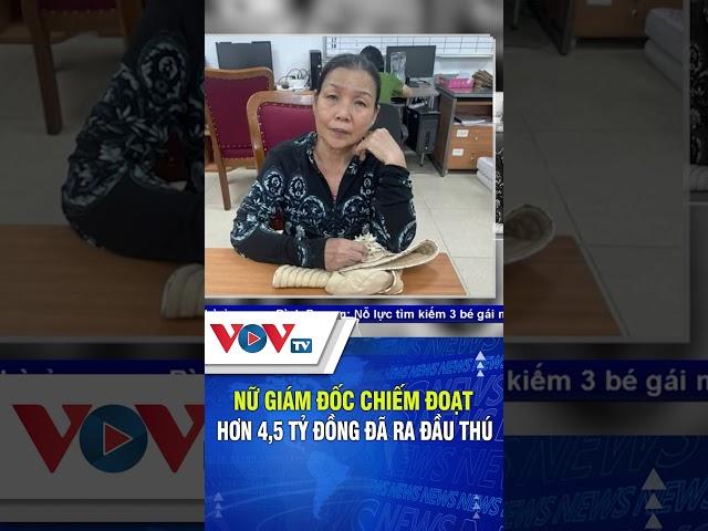 Nữ giám đốc chiếm đoạt hơn 4,5 tỷ đồng đã ra đầu thú