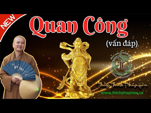 Quan Công là Ai? (vấn đáp) - Thầy Thích Pháp Hòa