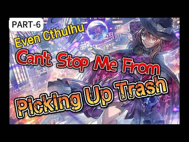 Even Cthulhu Can't Stop Me From Picking Up Trash  Part 6 manhua Recap|AUDIOBOOK|FANTASY|LIGHT NOVEL