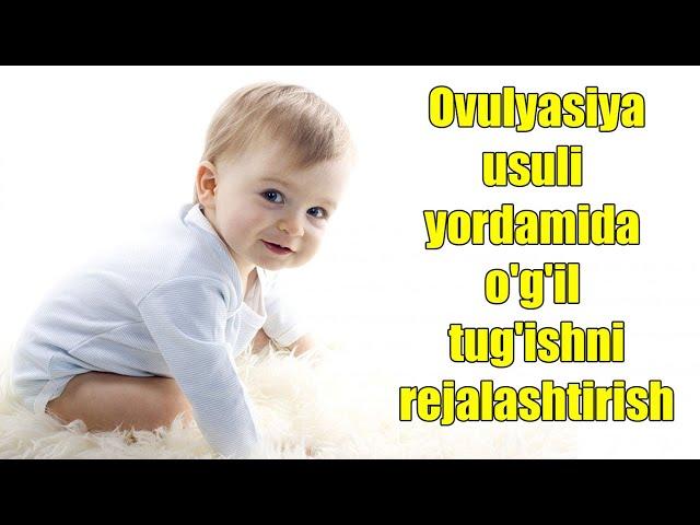 Ovulyasiya usuli yordamida o'g'il ko'rish ...