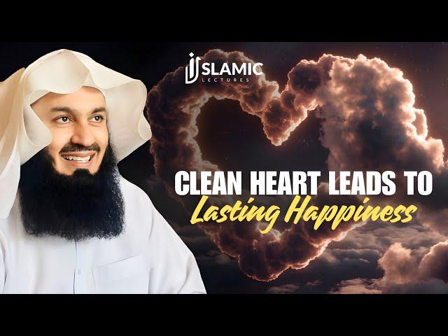 How a Clean Heart Leads To Lasting Happiness - Mufti Menk | Islamic Lectures