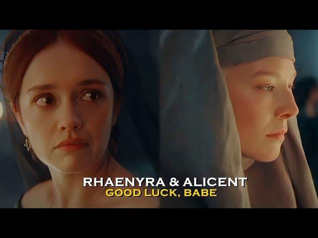 Rhaenyra & Alicent || Good Luck, Babe