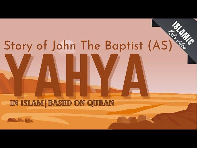 STORY OF YAHYA/ JOHN THE BAPTIST (AS) in Islam | based on the Quran and Hadith