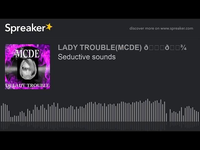 Seductive sounds
