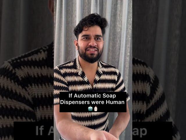 If Automatic Soap Dispensers were Human 