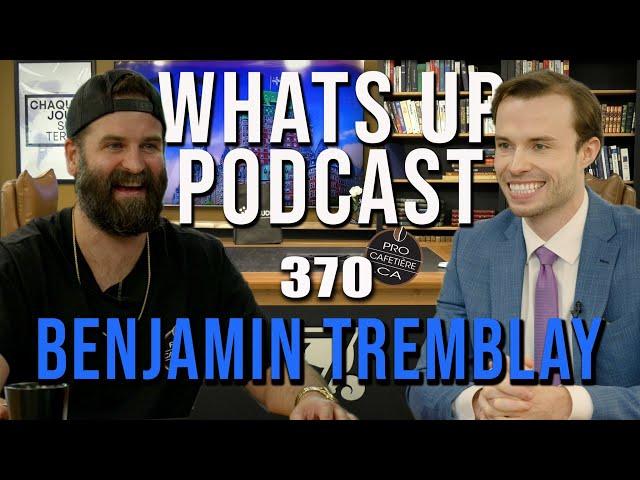 Benjamin Tremblay  / Géopolitique et nouveau local / Whats Up Podcast 370