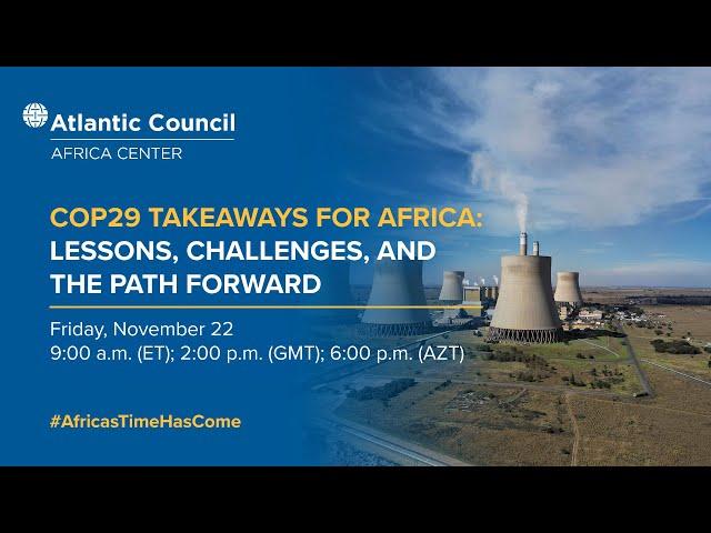 COP29 Takeaways for Africa: lessons, challenges, and the path forward