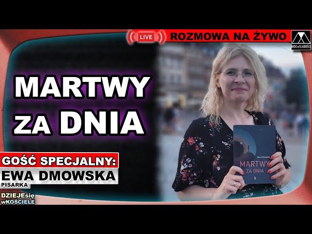 MARTWY ZA DNIA - Ewa Dmowska /DZIEJEsię wKOŚCIELE/