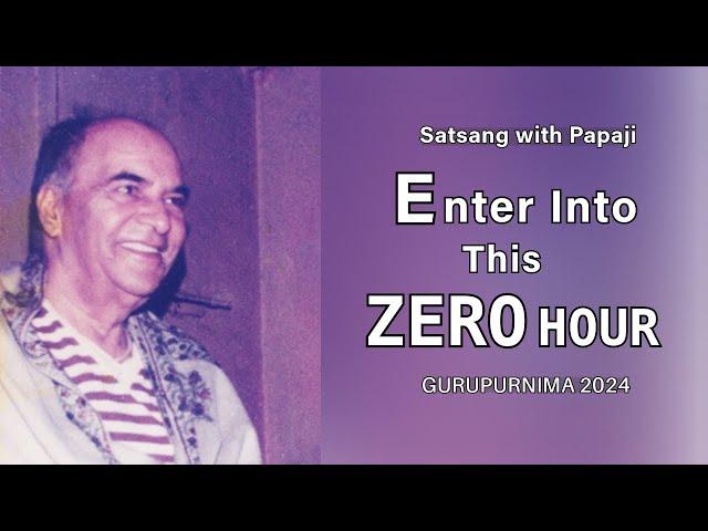 PAPAJI - Enter Into This Zero Hour - Gurupurnima 2024