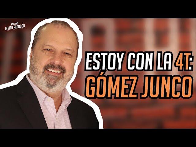 Estoy con la 4T: GÓMEZ JUNCO | Javier Alarcón