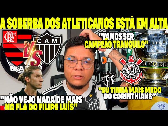 A SOBERBA DOS ATLETICANOS EM ALTA! "NÃO VEJO NADA DE MAIS NO FLAMENGO DE FILIPE LUÍS" VAI DÁ GALO