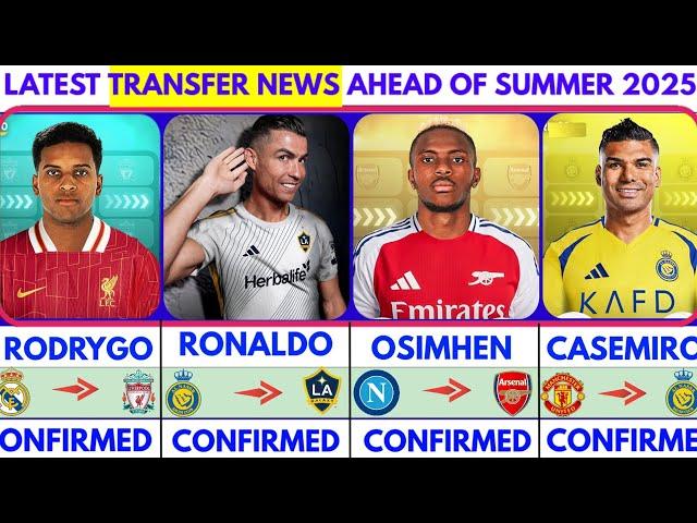 LATEST CONFIRMED TRANSFER NEWS AHEAD OF SUMMER TRANSFER WINDOW 2025|Rodrygo️Ronaldo️Osimhen️Casem