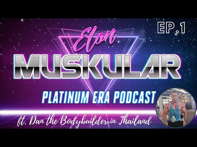 Platinum Era Podcast ep.1 - Dan the Bodybuilder in Thailand