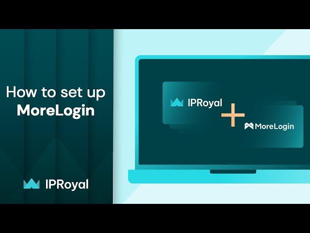 How to Set Up Proxy on MoreLogin Antidetect Browser | IPRoyal Premium Residential Proxies