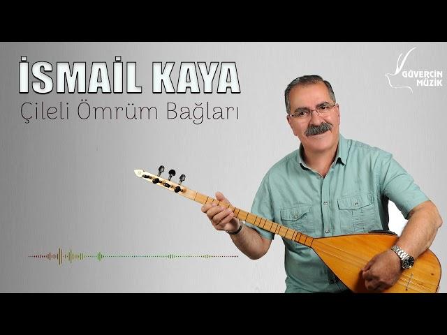 İsmail Kaya - Çileli Ömrüm Bağları [ Güvercin Müzik Official ©]