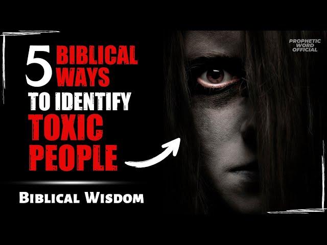 Holy Scripture Explains: 5 Biblical Ways to Spot Toxic People in Your Life | Bible | Prophetic Word