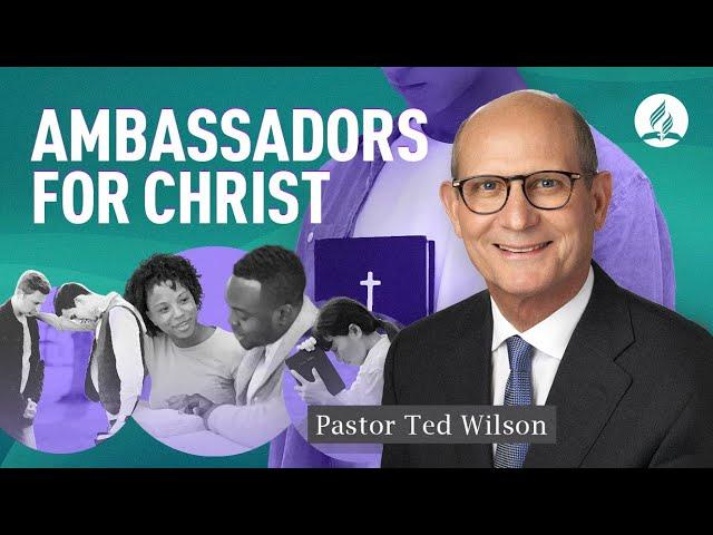 Being Ambassadors for Christ [What Does It Mean]? – Pastor Ted Wilson