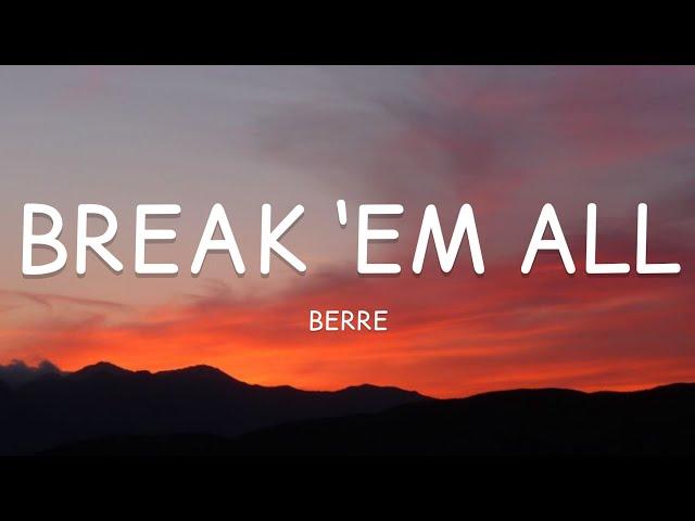 Berre - Break ‘Em All (Lyrics)