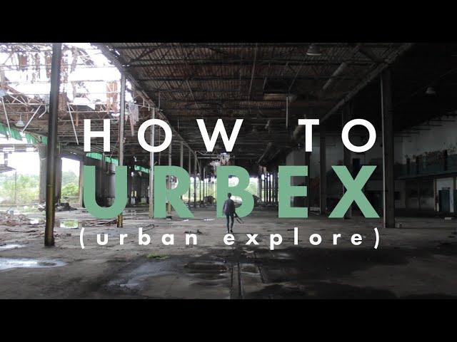 The Ultimate Guide to Urban Exploring