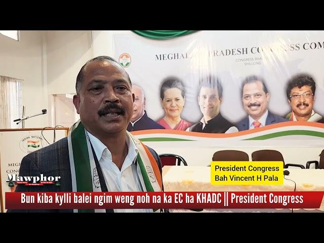 Bun kiba kylli balei ngim weng noh na ka jingiatreilang bad ka NPP ha KHADC || President Congress