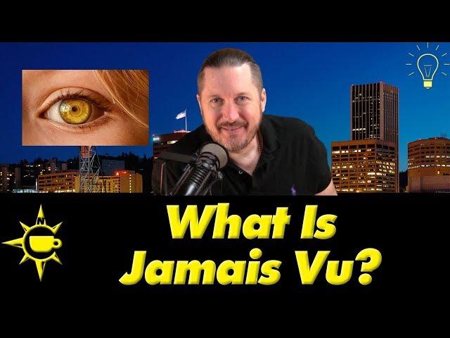  What Is Jamais Vu?  Big Idea Wednesday