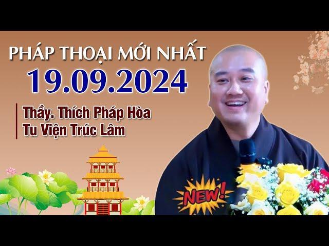 Pháp Thoại Mới Nhất - Ngày 19/09/2024 ĐẶC BIỆT HAY | Thầy Thích Pháp Hòa - Tu Viện Tây Thiên