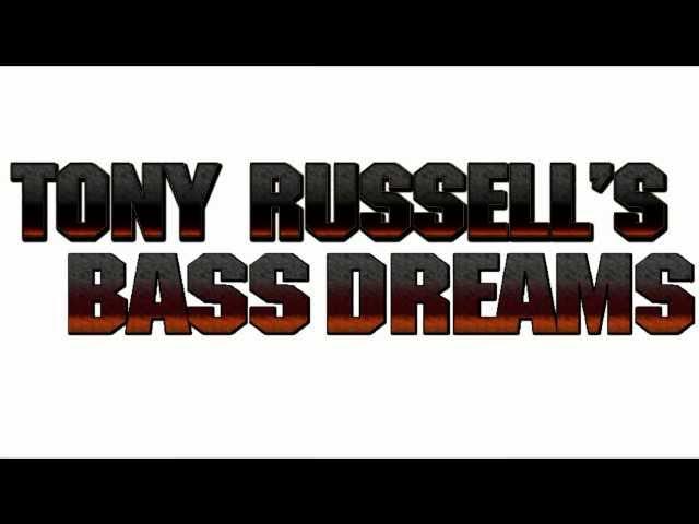 TONY RUSSELL'S BASS DREAMS PROMO. . .THE BASS CLINIC 2012 . . . .WATCH, SHARE, TAG & RT