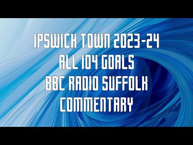 All Ipswich Town Goals 2023-24 - BBC Radio Suffolk Commentary