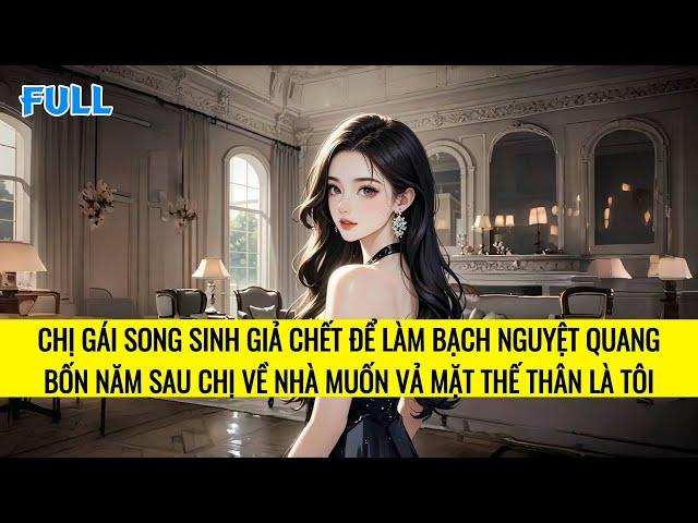 FULL | TRÙNG SINH CHỊ GÁI ẢO TƯỞNG MÌNH LÀ NỮ CHÍNH BẠCH NGUYỆT QUANG | TRUYỆN AUDIO