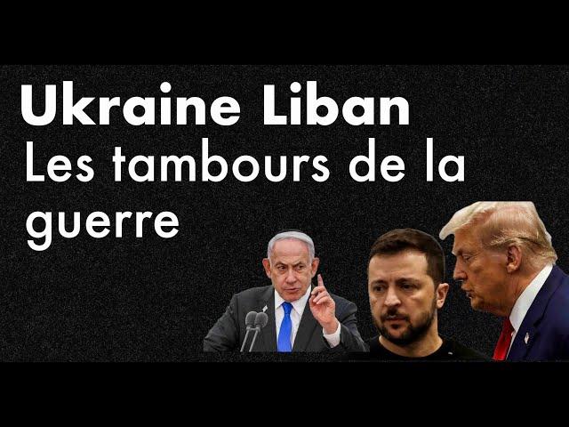 Ukraine Liban Les tambours de la guerre Revue de Presse N°337