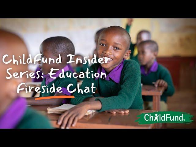 ChildFund Insider Series: Education Fireside Chat