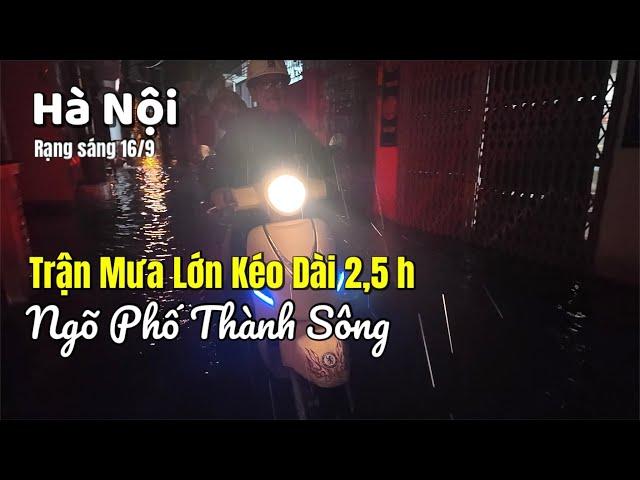 Hà Nội Tiếp Tục Hứng Chịu Trận Mưa Lớn Kéo Dài 2,5 h - Ngõ Phố Thành Sông | Tuấn Nguyễn Csqt