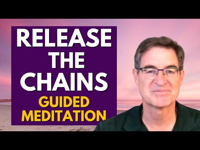 Release the Chains from the Past - Be Free to Thrive - Guided Mediation with Brad Yates