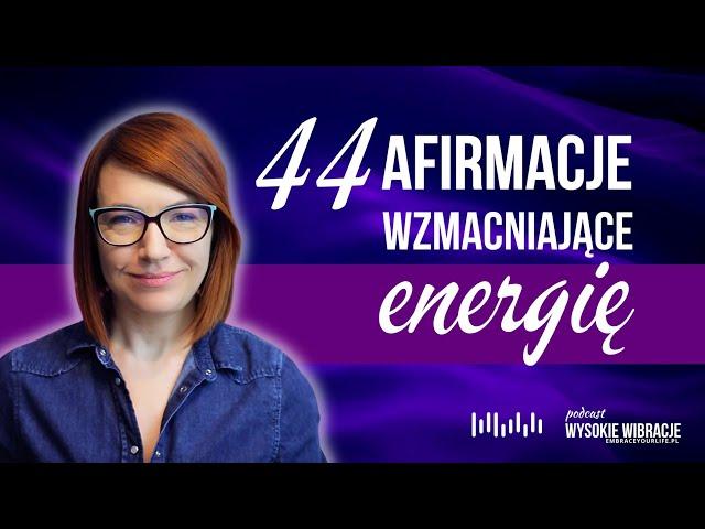 44 afirmacje wzmacniające Twoją energię. Oczyść się. Pobudź wewnętrzną moc. | WYSOKIE WIBRACJE #151