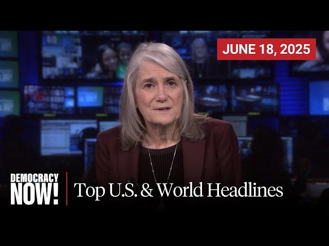 Top U.S. & World Headlines — June 18, 2025