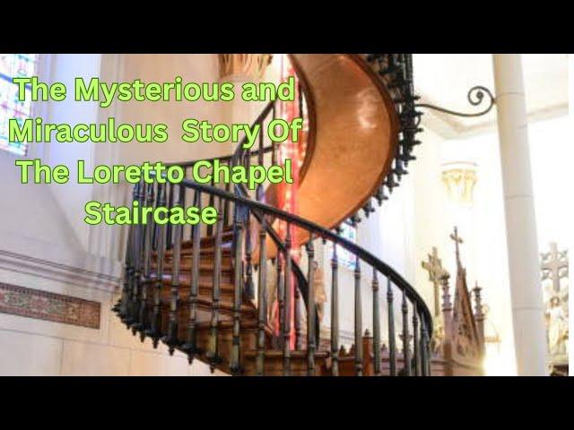 The Mysterious and  Miraculous Story Of The Loretto Chapel