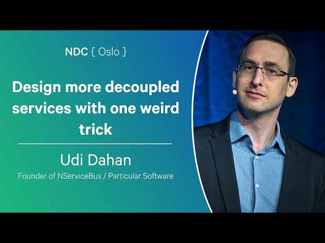 Design more decoupled services with one weird trick - Udi Dahan - NDC Oslo 2024