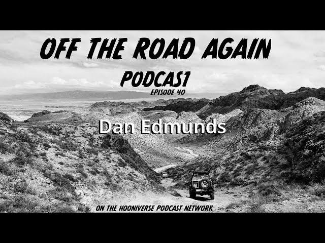 Dan Edmunds - Off The Road Again Podcast: Episode 40