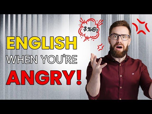 Perfect English to Use When You're Angry!