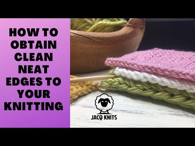 How to obtain clean neat edges to your knitting projects.