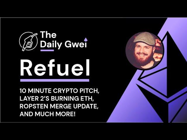 10min crypto pitch, Layer 2's burning ETH and more - The Daily Gwei Refuel #379 - Ethereum Updates