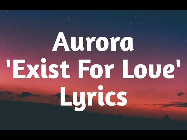 Aurora - Exist For Love (Lyrics)