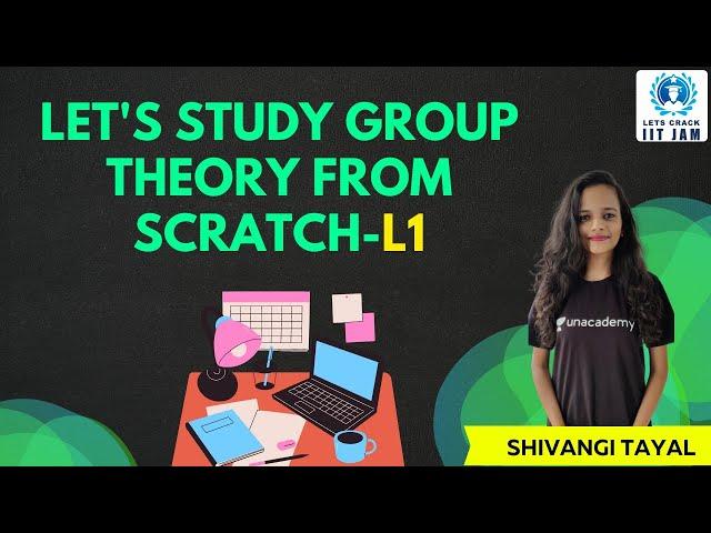 L1 | Let's Study Group Theory From Scratch | Let's Crack IIT JAM | Shivangi Tayal