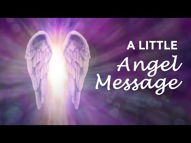 A LITTLE ANGEL MESSAGE  What the Angels want you to know   #angelmessages #dailyangelmessage