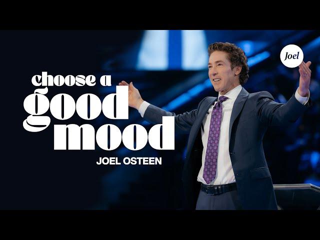 Choose A Good Mood | Joel Osteen