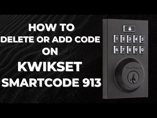 How to Delete or Add a User Code on Kwikset SmartCode 913