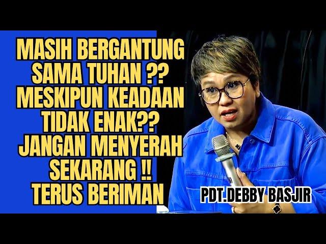 MASIH BERGANTUNG SAMA TUHANMESKIPUN KEADAAN TIDAK ENAK  | Pdt.Debby Basjir